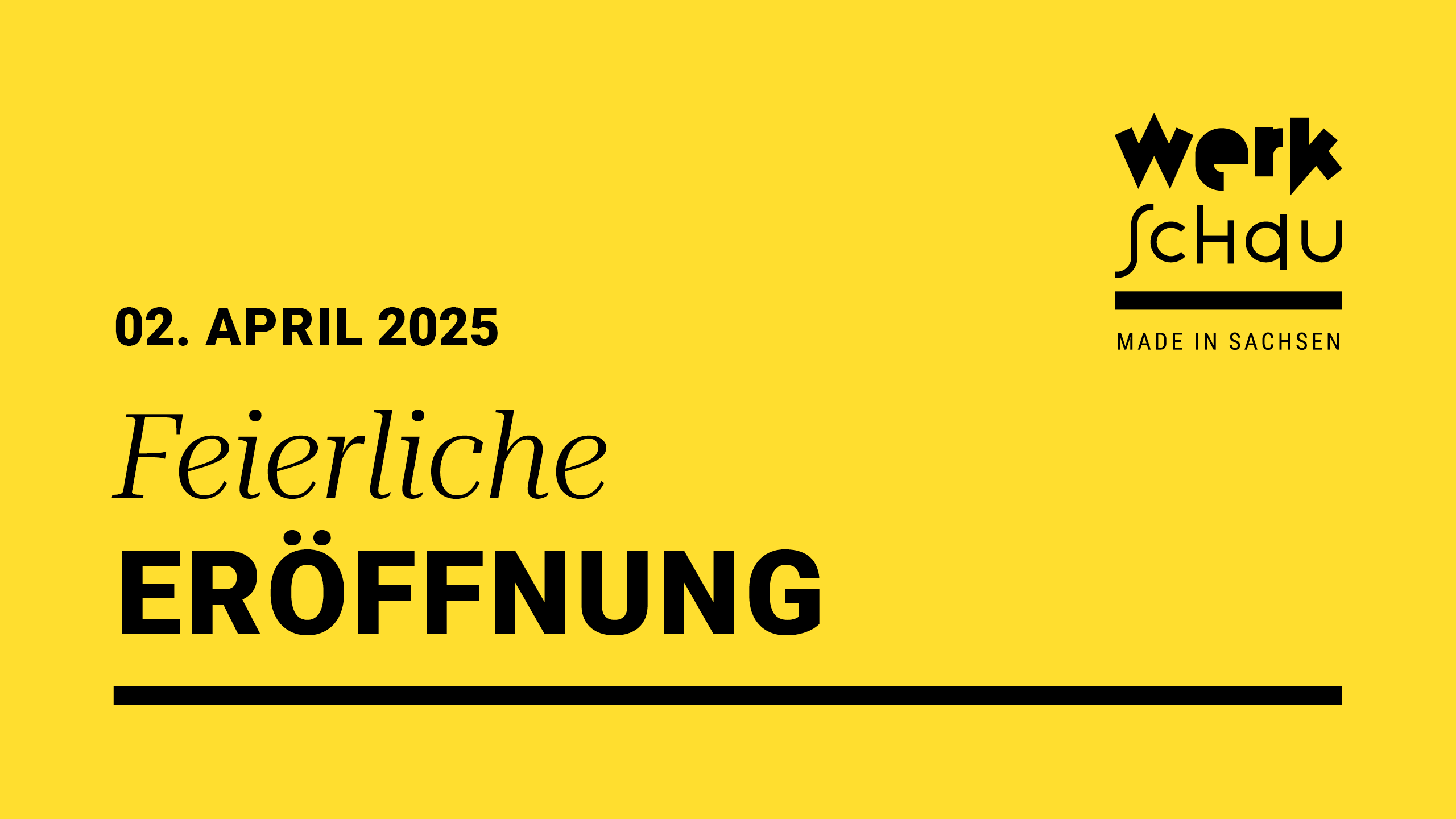 Titelbild Veranstaltung Feierliche Eröffnung „Werkschau – Made in Sachsen“ mit Datum 02. April 2025, schwarze Schrift auf gelbem Hintergrund